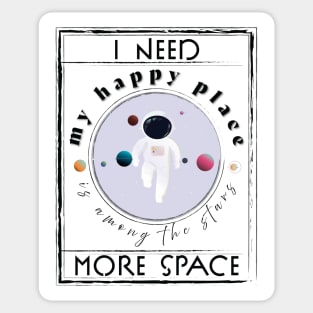 I need more Space, My Happy Place is among the stars! Sticker